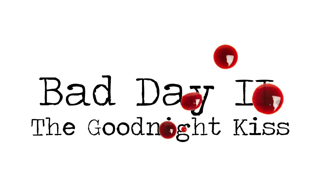 Day 53 – Bad Day II The Goodnight Kiss- Short&nbsp;Story