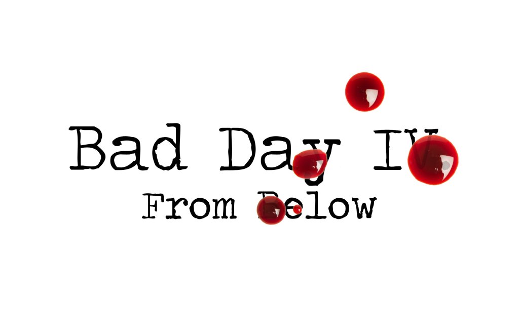 Day 126 – Bad Day IV From Below – Short&nbsp;Story