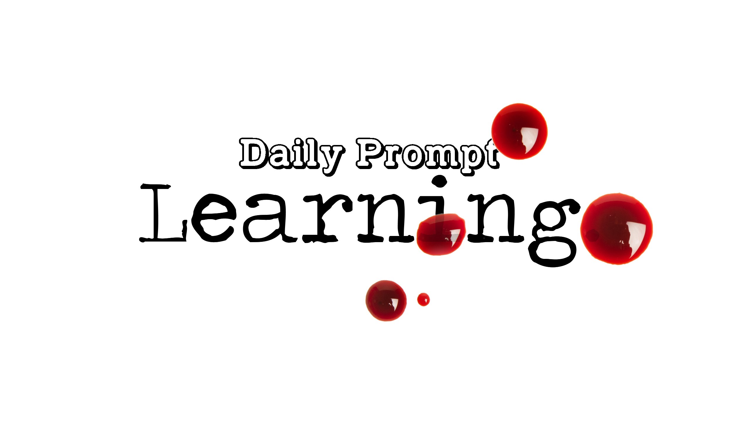 Day 104 Daily Prompt – Learning – Short Story