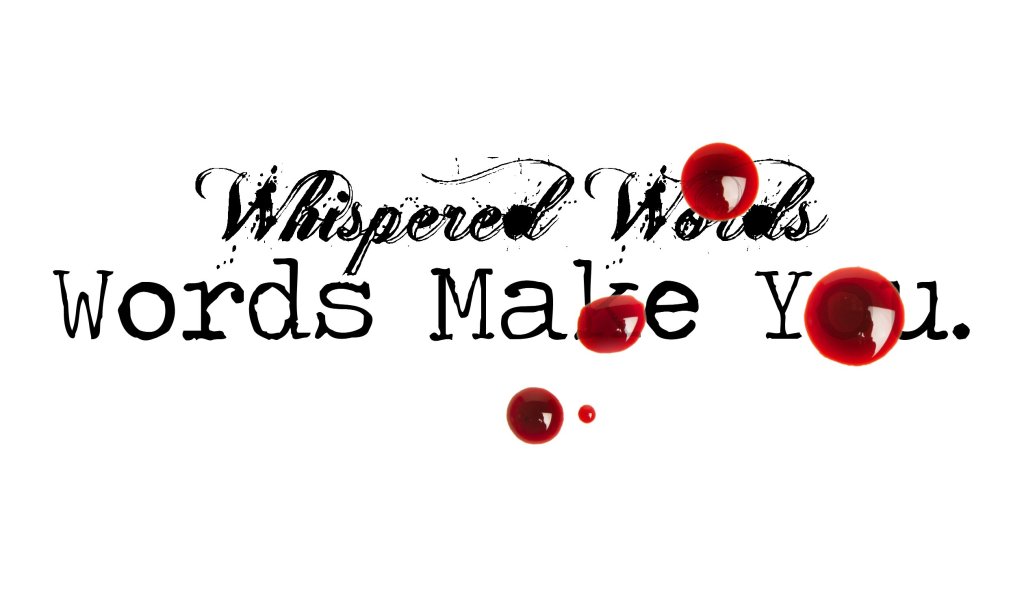 Day 175 – Words Make You – Whispered&nbsp;Words