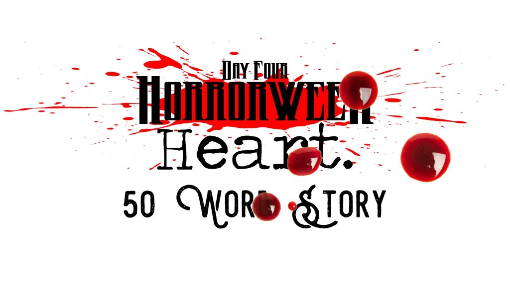 Horrorween Day 4 – Heart – 50 Word&nbsp;Story