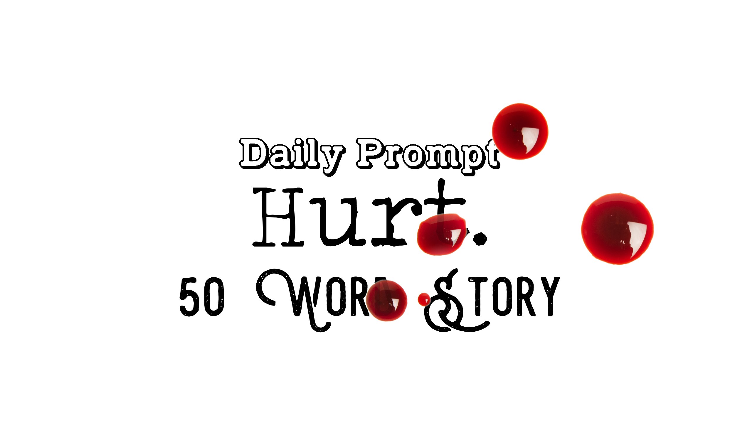 Day 128 Daily Prompt – Hurt – 50 Word Story