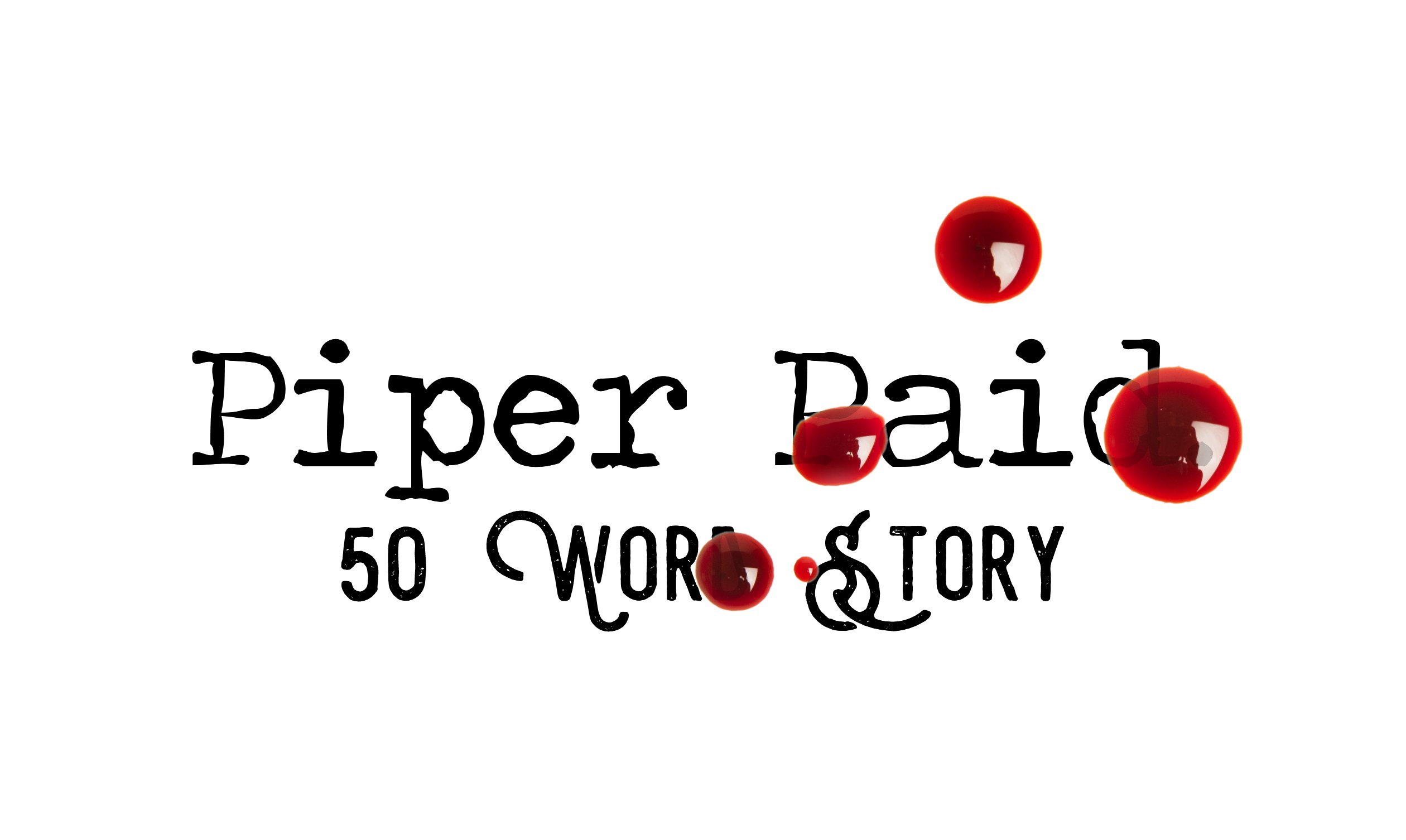 Day 151 – Piper Paid – 50 Word Story