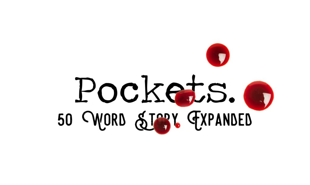 Day 148 – Pockets – 50 Word Story&nbsp;Expanded