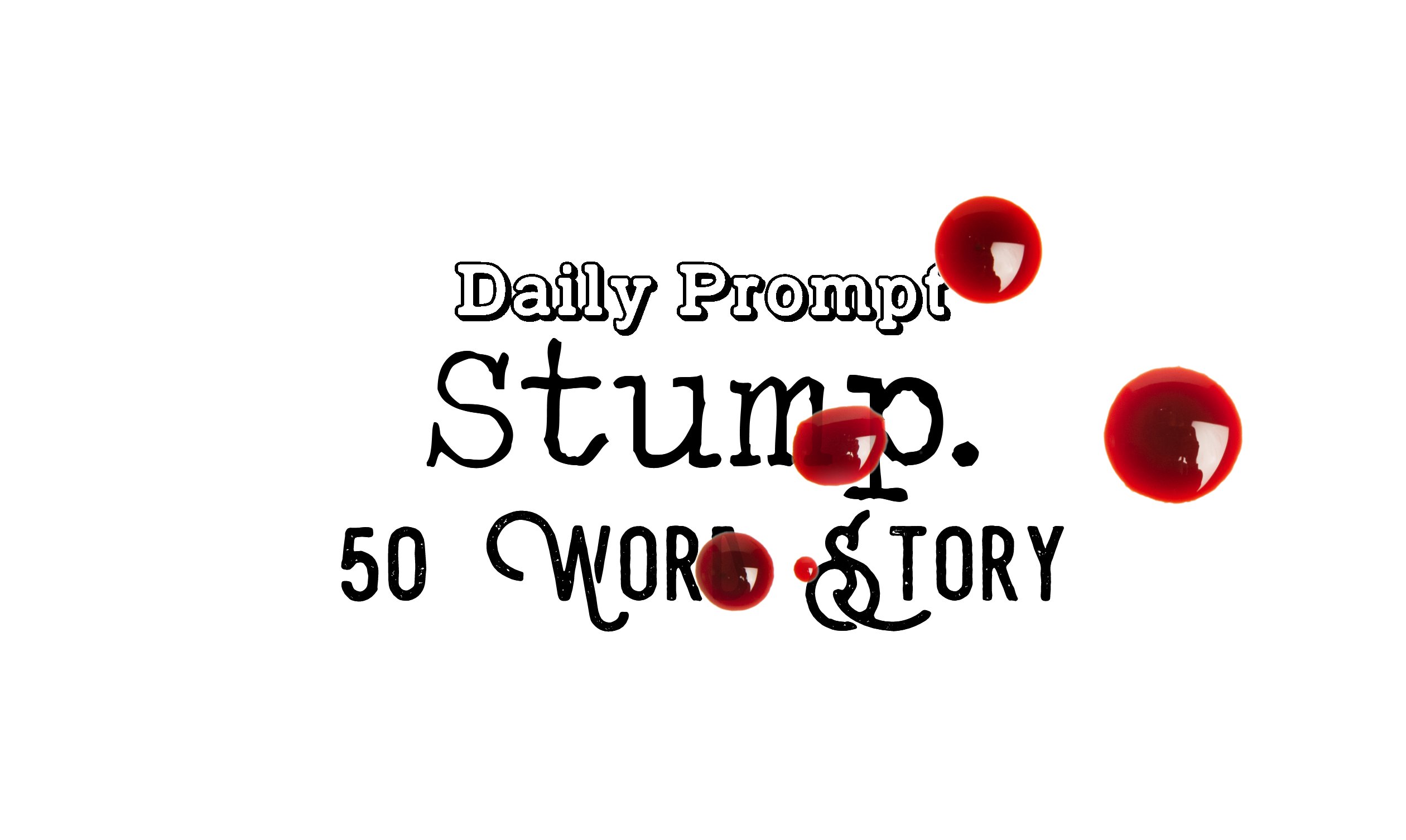 Day 123 Daily Prompt – Stump – 50 Word Story