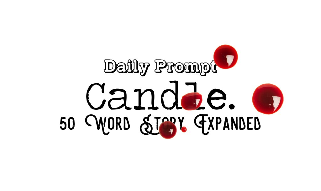 Day 156 – Daily Prompt – Candle – 50 Word Story&nbsp;Expanded