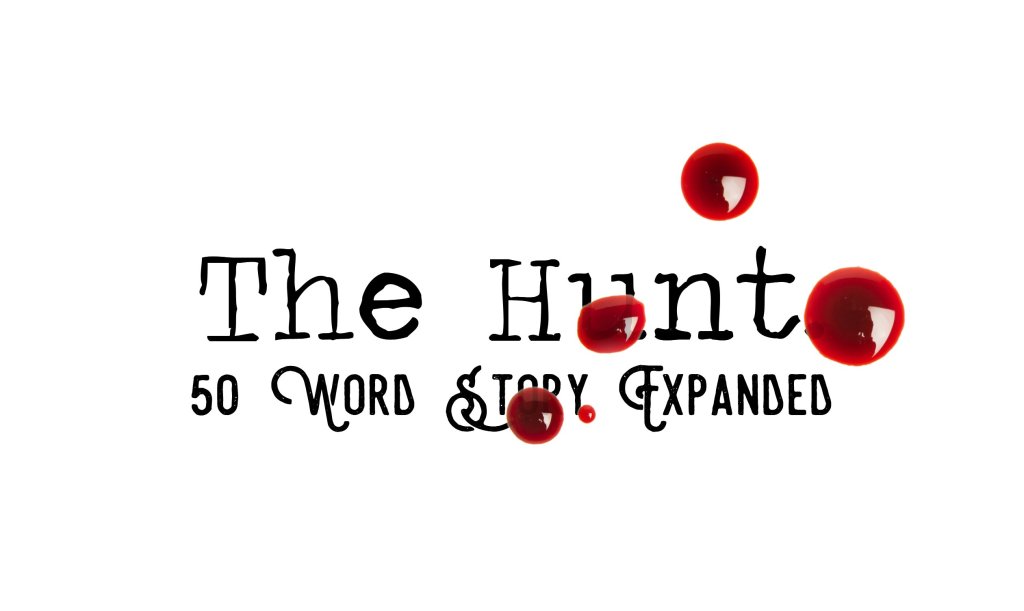 Day 163 – The Hunt – 50 Word Story&nbsp;Expanded