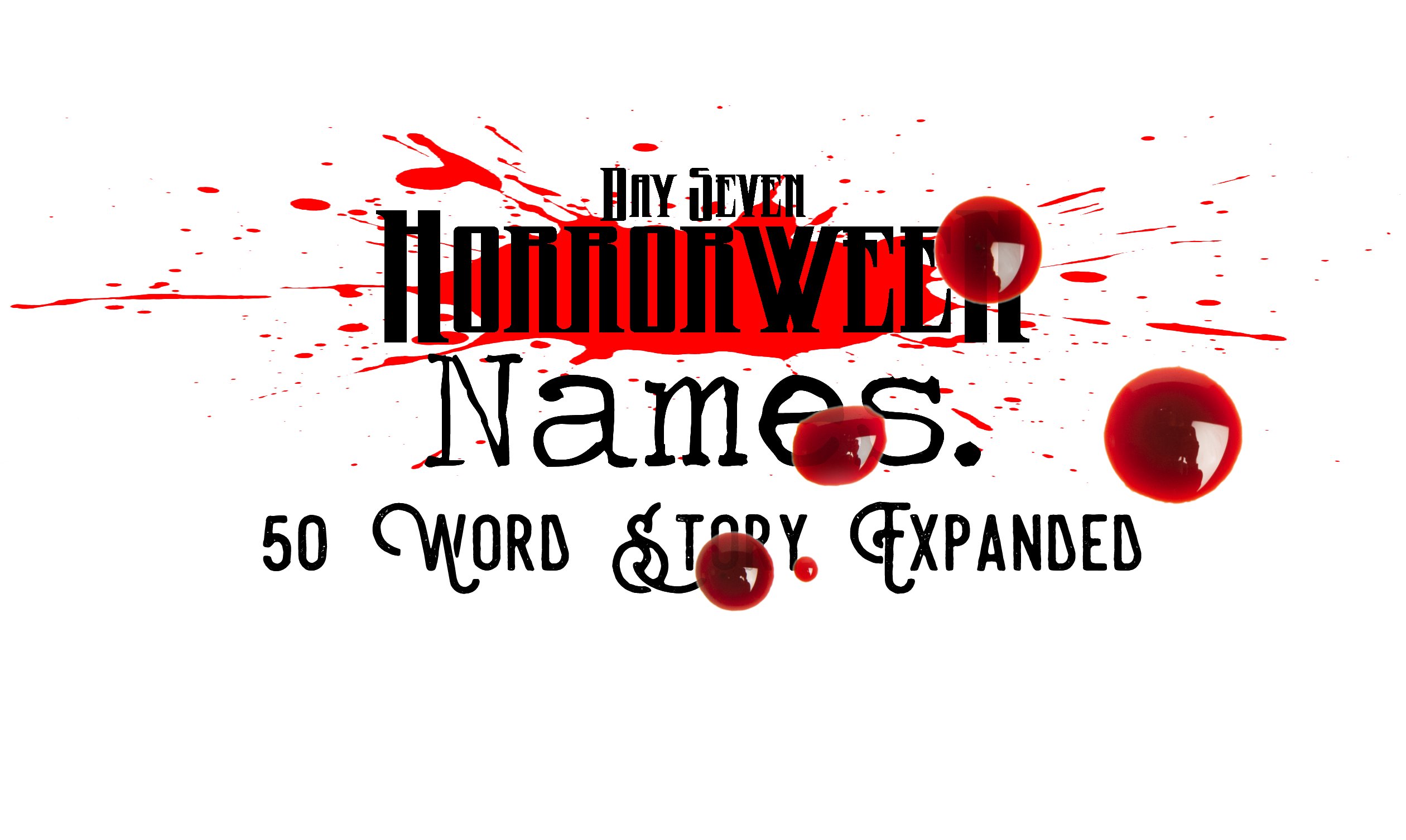 Horrorween Day 7 – Names – 50 Word Story Expanded