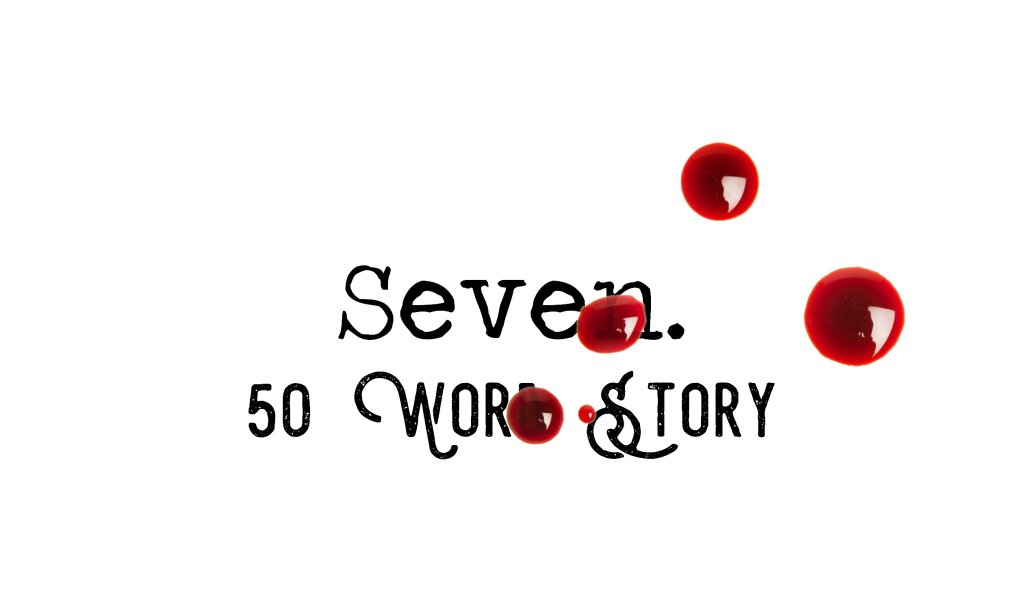 Day 146 – Seven – 50 Word&nbsp;Story