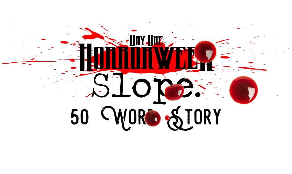 Horrorween Day 1 – Slope – 50 Word&nbsp;Story