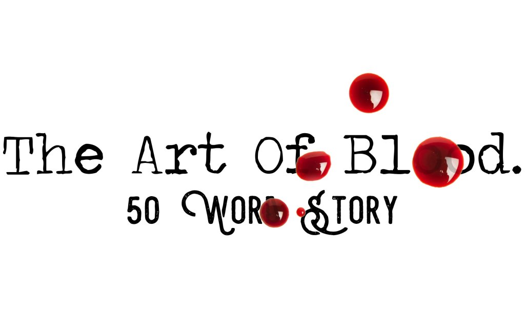 Day 187 – The Art Of Blood – 50 Word&nbsp;Story