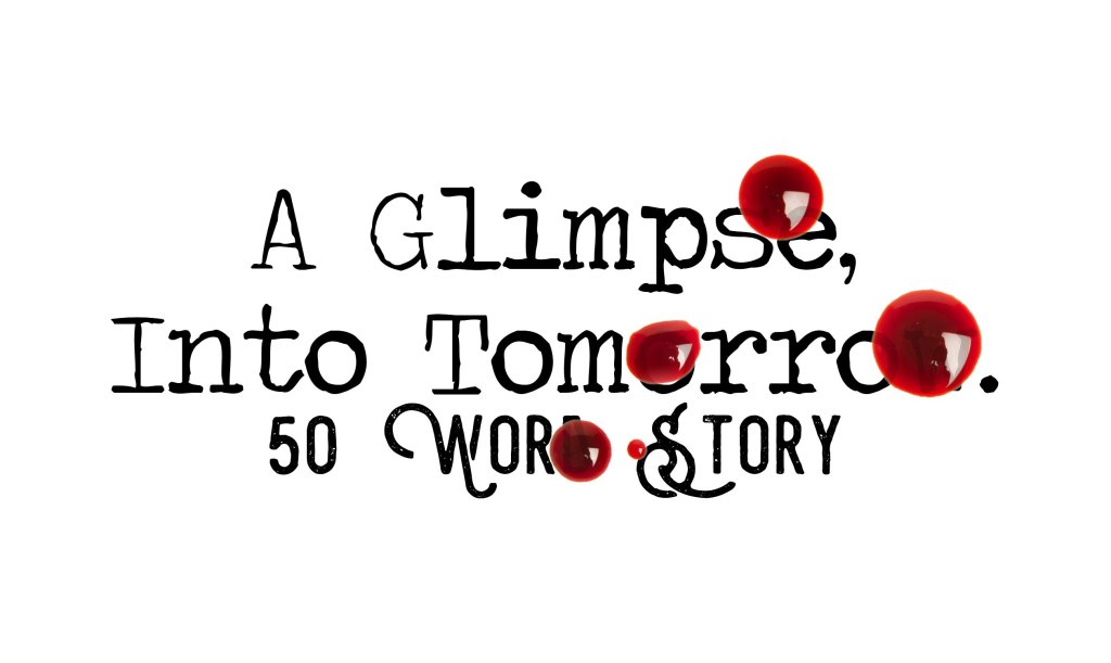 Day 173 – A Glimpse, Into Tomorrow – 50 Word&nbsp;Story