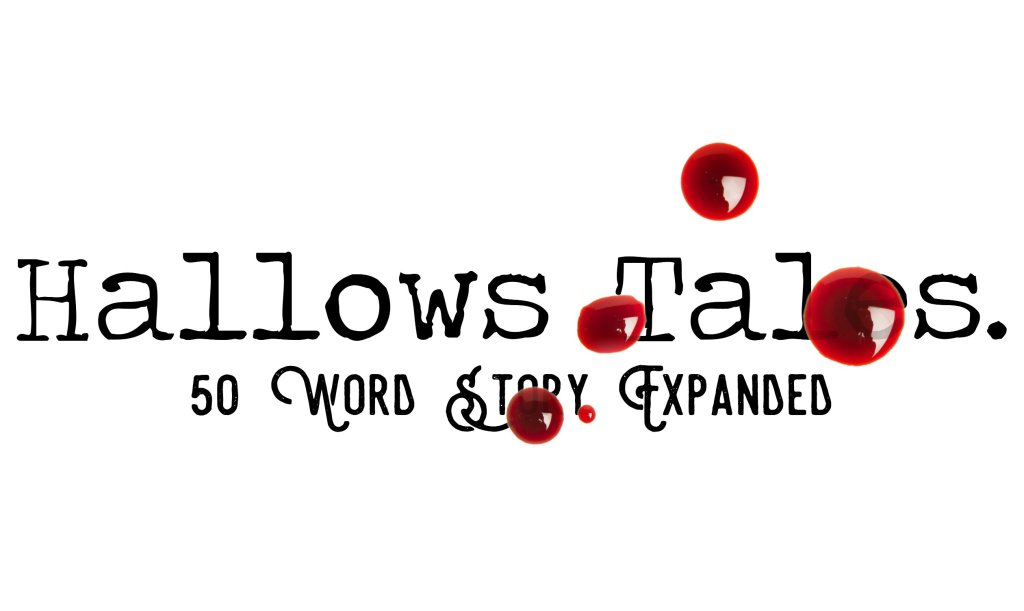 Day 180 – Hallows Tales – 50 Word Story&nbsp;Expanded