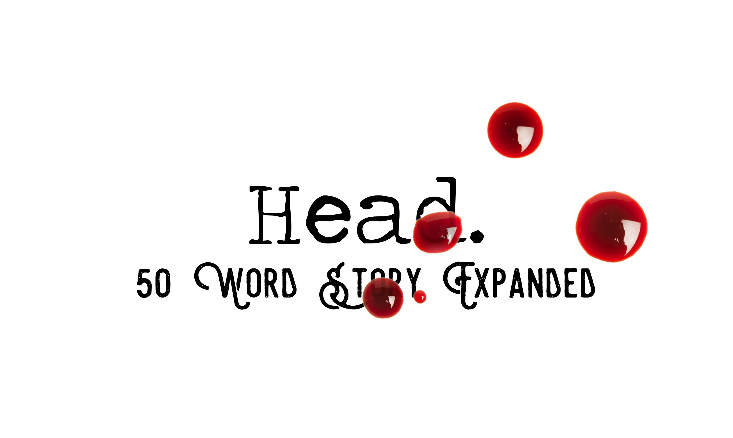 Day 139 – Head – 50 Word Story Expanded