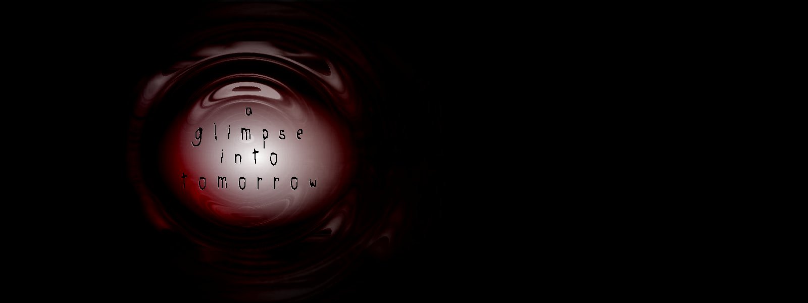 A Glimpse, Into Tomorrow