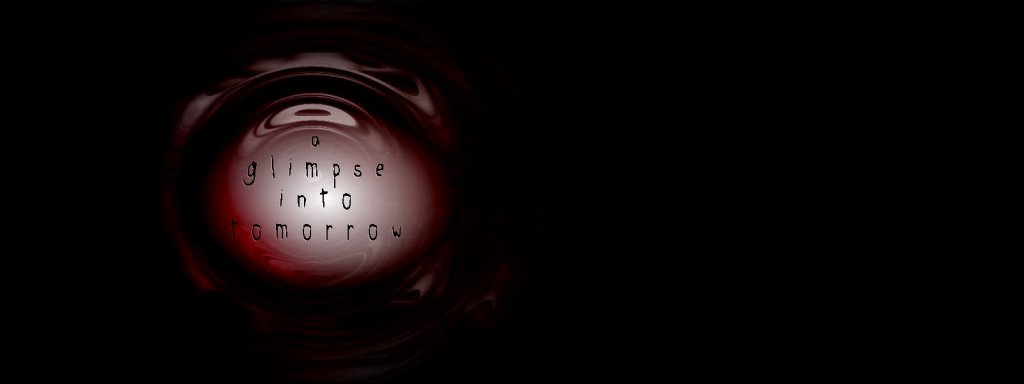 A Glimpse, Into&nbsp;Tomorrow