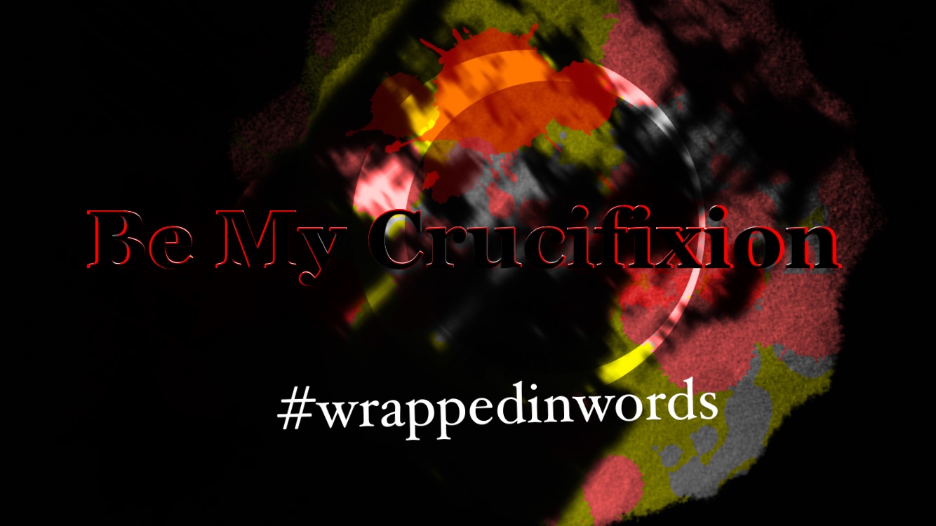 It Was Only As I Drove The Nails Into My Palms Did I Realise How Impossible My Task Was – Wrapped In Words