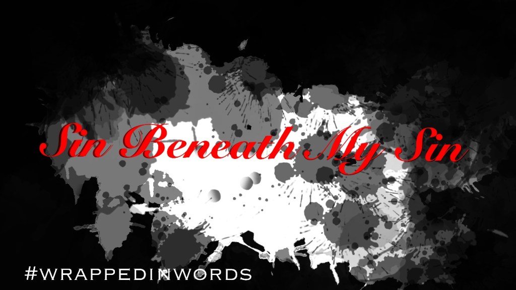 Wash The Wickedness From Beneath My Fingernails  – Wrapped In&nbsp;Words