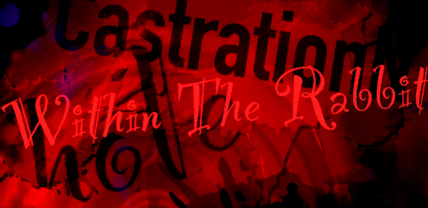 I Saw The Moon Bathed In Blood  – Castration Within The Rabbit&nbsp;Hole